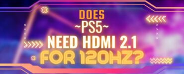 Does PS5 Need HDMI 2.1 for 120Hz featured