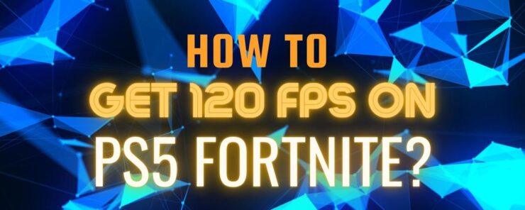 How to Get 120 FPS on PS5 Fortnite featured