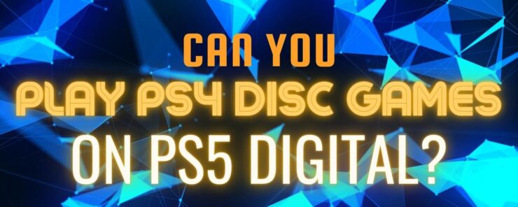 can you play ps4 disc games on ps5 digital featured
